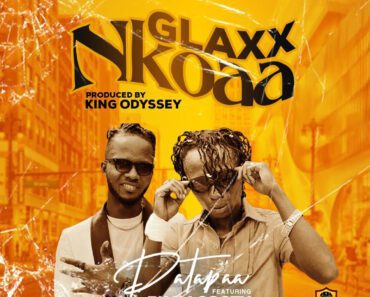 Patapaa – Glaxx Nkoaa Ft Ek Nacosty (Prod By King Odyssey)