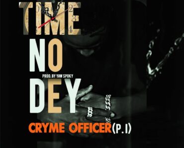 Cryme Officer – Time No Dey (Prod. by Yaw Spoky)
