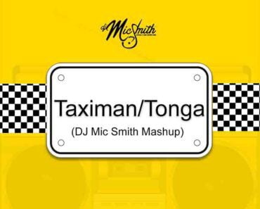 Dj Mic Smith – Taximan/Tonga (Dj Mic Smith Mashup)