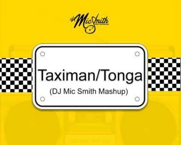 Dj Mic Smith – Taximan/Tonga (Dj Mic Smith Mashup) Dj Mic Smith – Taximan/Tonga (Dj Mic Smith Mashup)
