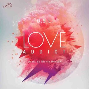DSL_Love_Addict-300x300 DSL - Love Addict (Prod by Richie Mensah)