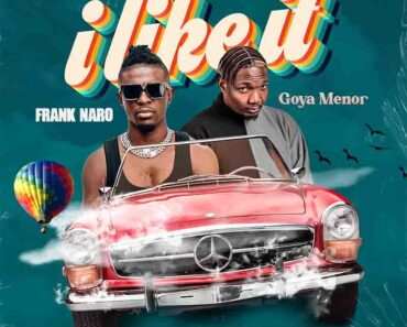 Frank Naro – I Like It ft Goya Menor (Prod by Paris Beatz)