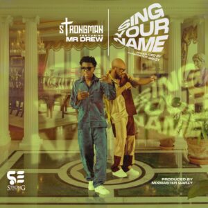 Image-1-1-1-300x300 Strongman – Sing Your Name Ft Mr Drew