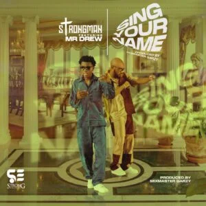 Image-1-1-1-300x300 Strongman – Sing Your Name Ft Mr Drew