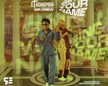 Strongman – Sing Your Name Ft Mr Drew Strongman – Sing Your Name Ft Mr Drew