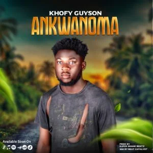 Khofy-Guyson-Ankwanoma-Prod-by-SupaShank-MM-by-BeatCatalyst-mp3-image-300x300 Khofy Guyson - Ankwanoma (Prod. by SupaShank & MM by BeatCatalyst)