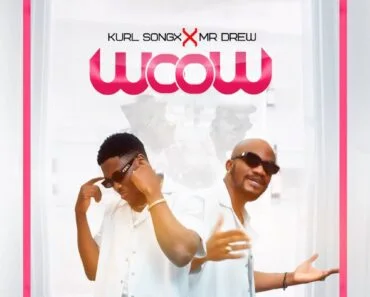 Kurl Songx – Wow Ft Mr Drew Kurl Songx – Wow Ft Mr Drew