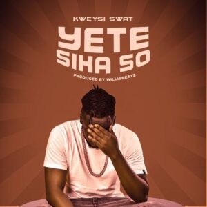 Kweysi-Swat-Nyansa-Kweysi-Swat-Yete-Sika-So-Prod-By-WillisBeatz_www-aacehypez-net_-mp3-image-300x300 Kweysi Swat – Yete Sika So
