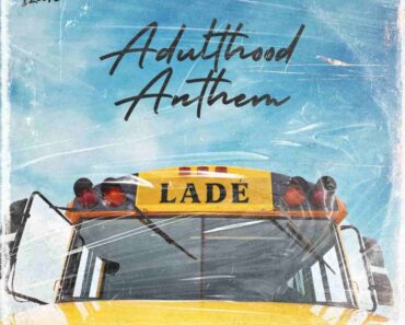 Lade – Adulthood Anthem [Adulthood Na Scam]