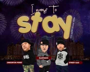 Raspozoh – I Want To Stay Ft Street Gad & Orkortor Perry Raspozoh – I Want To Stay Ft Street Gad & Orkortor Perry