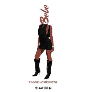 Reggie_Bebe-300x300 Reggie x O'Kenneth - Bebe (Prod by JoeyOnMars)