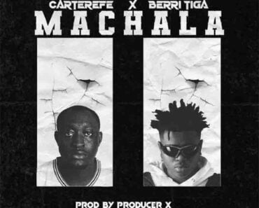 Carter Efe – Machala Ft Berri Tiga (Prod By X) Carter Efe – Machala Ft Berri Tiga (Prod By X)