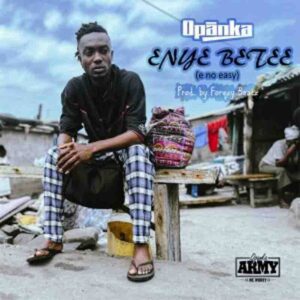 Opanka-Enye-Betee-E-No-Easy-Prod-by-Forqzy-Beatz-300x300 Opanka - Enye Betee (E No Easy) (Prod by Forqzy Beatz)