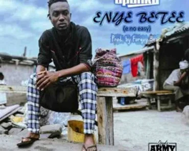 Opanka – Enye Betee (E No Easy) (Prod by Forqzy Beatz) Opanka – Enye Betee (E No Easy) (Prod by Forqzy Beatz)