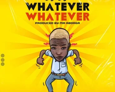 AY Poyoo – Whatever (Prod. By Mr Aborga) AY Poyoo – Whatever (Prod. By Mr Aborga)