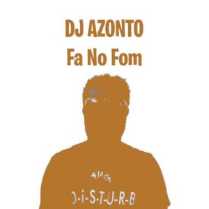 DJ-Azonto-Fa-No-Fom-Fa-Ne-Fom-mp3-image-300x300 DJ Azonto - Fa No Fom (Fa Ne Fom)