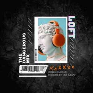 DJ-Loft-300x300 DJ Loft - The Dangerous Mix 2022