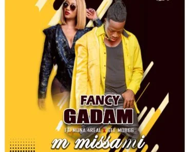 Fancy Gadam – M Missami Ft Mona 4Reall & Gee Mob66