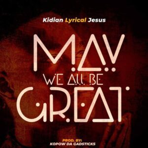 Kidian-May-We-All-Be-Great-mp3-image-300x300 Kidian - May We All Be Great (Prod By Kopow Da Gadsticks)