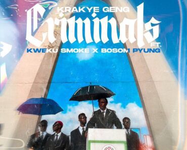 Krakye Geng – Criminals Ft Kweku Smoke & Bosom PYung