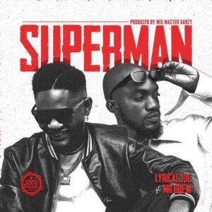 Lyrical-Joe-Superman-Ft-Mr-Drew-www-aacehypez-net_-mp3-image-300x300 Lyrical Joe - Superman Ft Mr Drew (Prod By Mix Master Garzy)