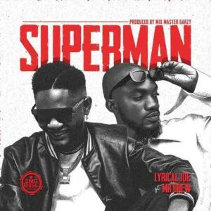 Lyrical-Joe-Superman-Ft-Mr-Drew-www-aacehypez-net_-mp3-image-300x300 Lyrical Joe - Superman Ft Mr Drew (Prod By Mix Master Garzy)