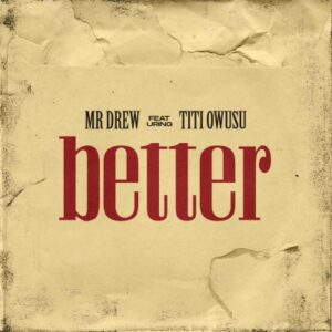 Mr Drew – Better Ft Titi Owusu 1 Mr Drew Better Ft Titi Owusu