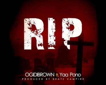 Ogidi Brown – RIP (Rest In Peace) Ft Yaa Pono