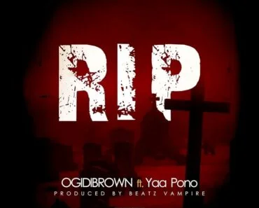 Ogidi Brown – RIP (Rest In Peace) Ft Yaa Pono