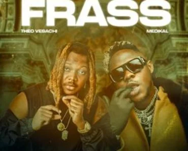 Theo Vesachi – Frass Ft Medikal Theo Vesachi – Frass Ft Medikal