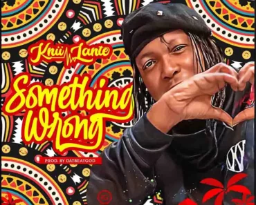 Knii Lante – Something Wrong (Prod by DatBeatGod)