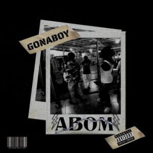 ABOM-Gonaboy-MP3-download-ABOM-Gonaboy-Lyrics-aacehypez-net_-mp3-image-300x300 Gonaboy - Abom