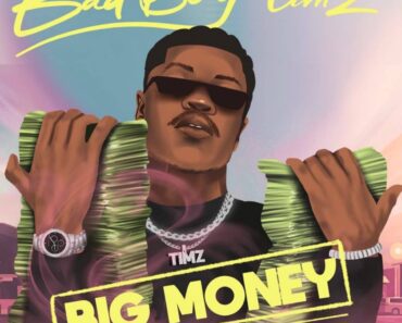 Bad Boy Timz – Big Money (Prod by Oluwadurotimi) Bad Boy Timz – Big Money (Prod by Oluwadurotimi)