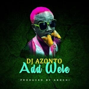 DJ-Azonto-Add-Wele-AaceHypez-net_-mp3-image-300x300 DJ Azonto – Add Wele