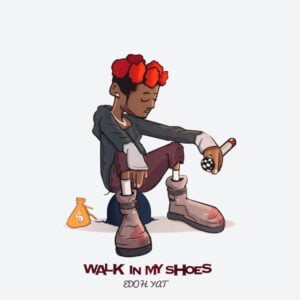 Edoh-YAT-Walk-In-My-Shoes-AaceHypez-net_-mp3-image-300x300 Edoh Yat – Walk In My Shoes