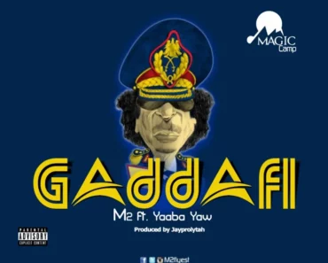 M2 – Gaddafi Ft Yaaba Yaw