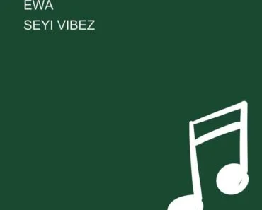 Seyi Vibez – Ewa Ft Zinoleesky Seyi Vibez – Ewa Ft Zinoleesky