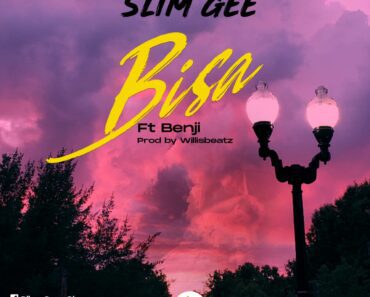 Slim Gee – Bisa Ft Benji (Prod. By WillisBeatz) Slim Gee – Bisa Ft Benji (Prod. By WillisBeatz)