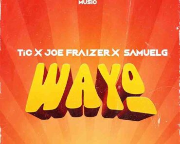 Tic – Wayo Ft Joe Frazer x Samuel G (Prod by Samuel G)