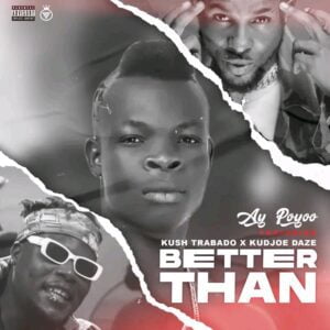 Ay-Poyoo-Better-Than-Ft-Kush-Trabado-Kudjoe-Daze-AaceHypez-net_-mp3-image-300x300 Ay Poyoo – Better Than Ft Kush Trabado & Kudjoe Daze