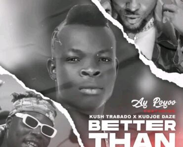 Ay Poyoo – Better Than Ft Kush Trabado & Kudjoe Daze