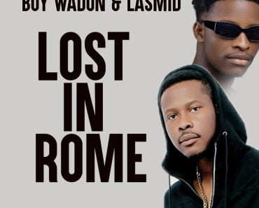 Boy Wadon – Lost In Rome Ft Lasmid