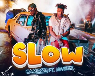 Camidoh – Slow Ft Magixx Camidoh – Slow Ft Magixx