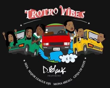 D Black – Trotro Vibes Ft Major League DJz, Sefa, Mona 4 Reall & Ginja of Hype D Black – Trotro Vibes Ft Major League DJz, Sefa, Mona 4 Reall & Ginja of Hype
