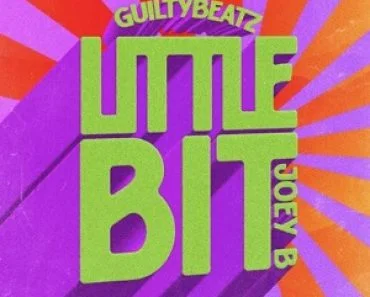 GuiltyBeatz – Little Bit Ft Joey B GuiltyBeatz – Little Bit Ft Joey B