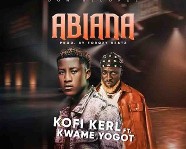 Kofi Kerl – Abiana Ft Kwame Yogot (Prod by Forqzy Beatz)