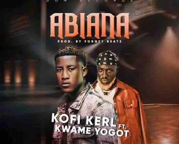 Kofi Kerl – Abiana Ft Kwame Yogot (Prod by Forqzy Beatz)