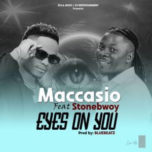 Maccasio-E28093-Eyes-On-You-Ft-Stonebwoy-AaceHypez-net_-mp3-image-300x300 Maccasio – Eyes On You Ft Stonebwoy