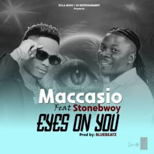 Maccasio-E28093-Eyes-On-You-Ft-Stonebwoy-AaceHypez-net_-mp3-image-300x300 Maccasio – Eyes On You Ft Stonebwoy