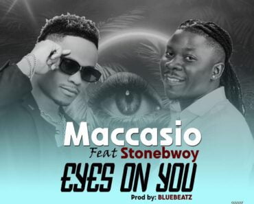 Maccasio – Eyes On You Ft Stonebwoy